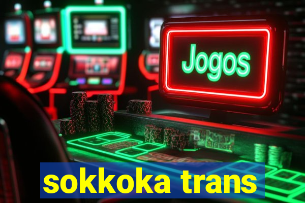 sokkoka trans